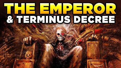 40K - THE TERMINUS DECREE / THE END OF THE EMPEROR & HUMANITY | WARHAMMER 40,000 Lore/Speculation