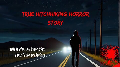 True Horror - True hitchhiking horror story - Why you don't take rides from strangers