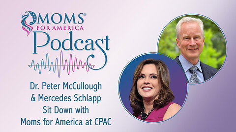 Dr. Peter McCullough and Mercedes Schlapp Sit Down with Moms for America at CPAC