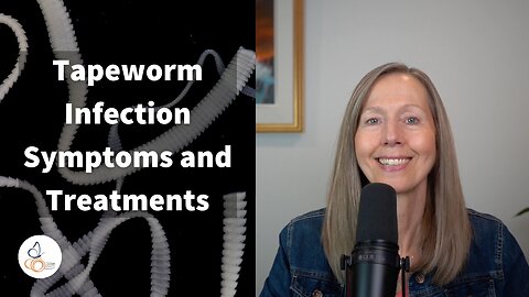 Tapeworm Infection Symptoms and Treatments I Pam Bartha