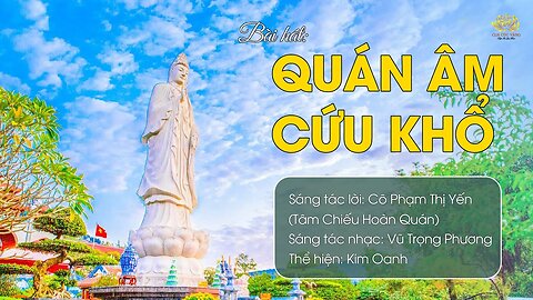 Bài hát Quán Âm cứu khổ Sáng tác lời Phật tử Phạm Thị Yến (Tâm Chiếu Hoàn Quán)