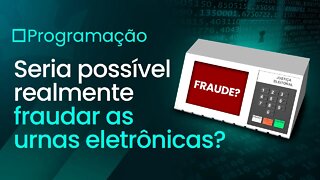 Seria Possível Fraudar As Urnas Eletrônicas ?