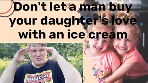 Don't let your daughter's love be worth an Ice Cream