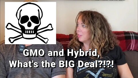 GMO and Hybrid, What's the BIG Deal?!?!