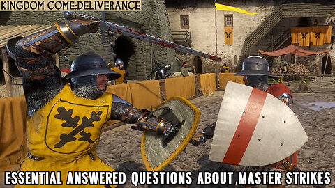 KINGDOM COME:DELIVERANCE|ESSENTIAL ANSWERED QUESTIONS ABOUT MASTER STRIKES.