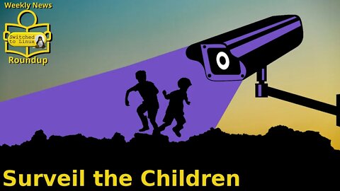 Surveil the Children | Weekly News Roundup