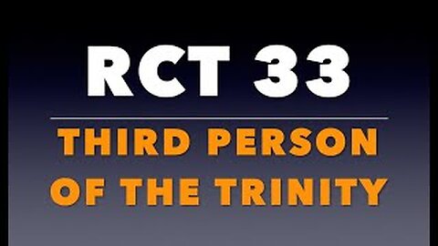 RCT 33: The Third Person of the Trinity.