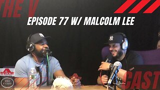 The V Cast - Episode 77 w/ Malcolm Lee
