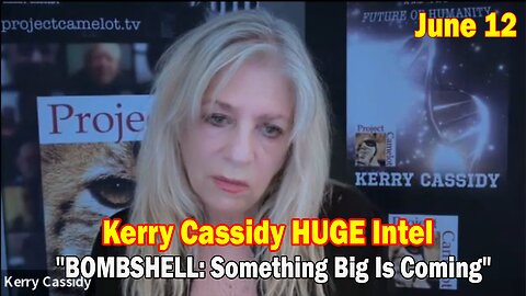 Kerry Cassidy HUGE Intel June 12: "Discuss Highlights From The Quantum Summit Last Weeken"