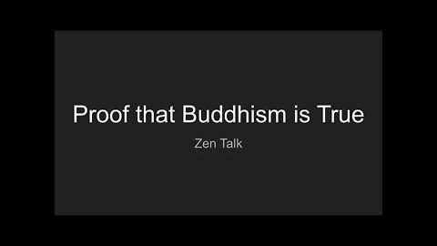 Zen Talk - Proof that Buddhism is True