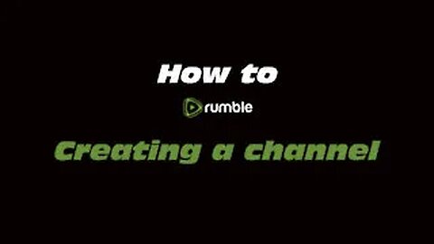 How To Create a Rumble Channel - Rumble Channel Setup