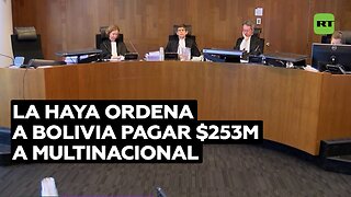 La Haya determina que Bolivia debe pagar 253 millones de dólares a una multinacional