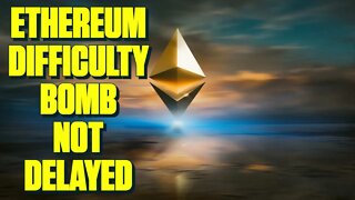 Ethereum Difficulty Bomb Not Delayed