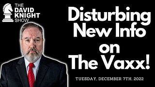 DISTURBING New Info on The "Vaccine" | The David Knight Show - Dec. 7, 2022 Replay