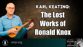 17 Aug 23, Hands on Apologetics: The Lost Works of Ronald Knox