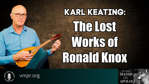 17 Aug 23, Hands on Apologetics: The Lost Works of Ronald Knox