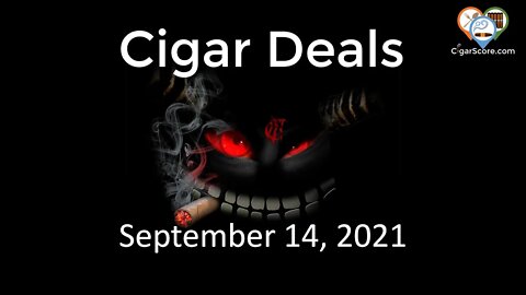 Cigar Deals for 09/14/21 - DON'T MISS THESE 80 GREAT CIGARS You Should Buy Today