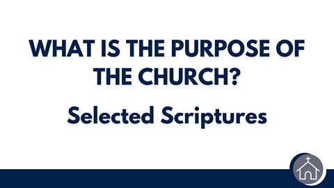 SImple Church: Back to Basics #2 - "What is the Purpose of the Church?" (Selected Scriptures)