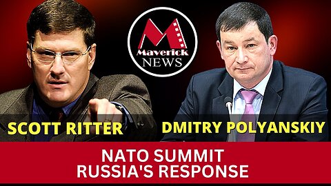 Maverick News | Scott Ritter & Ambassador Polyanskiy - NATO Summit Response
