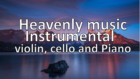 Heavenly music - violin, cello and Pieano - instrumental