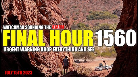 FINAL HOUR 1560 - URGENT WARNING DROP EVERYTHING AND SEE - WATCHMAN SOUNDING THE ALARM