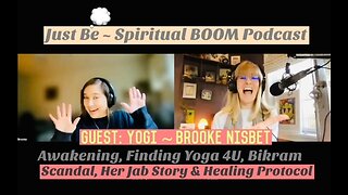 Just Be~Spiritual BOOM: w/Yogi Brooke Nisbet: Yoga, Bikram, Vaccine Coercion