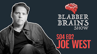 Blabber Brains Show - S04 E02 - Special Guest: "The" Joe West