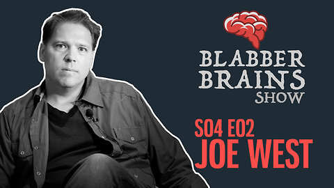 Blabber Brains Show - S04 E02 - Special Guest: "The" Joe West