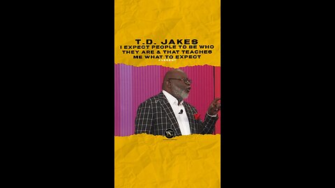 #tdjakes expect people to be who they are & that teaches me what to expect