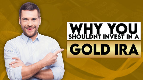 Why You Shouldn't Invest In A Gold IRA