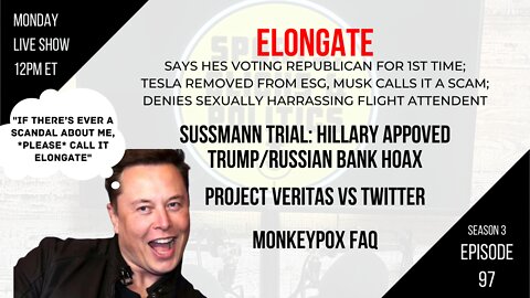 EP97: ElonGate, Hillary Approved Russia Hoax, MonkeyPox, Ministry of Truth Paused, Twitter Exposed