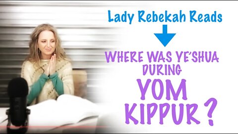 Where was Yahshua was during Yom Kippur?