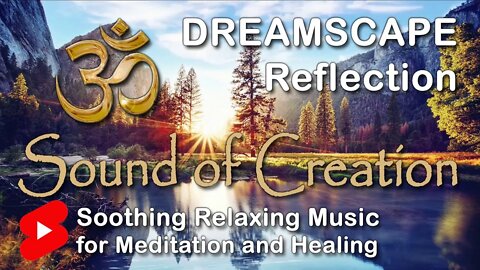 🎧 Sound Of Creation • Dreamscape • Reflection • Soothing Relaxing Music for Meditation and Healing