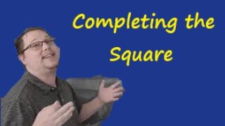 Completing the Square: Math CAN Be Easy!!