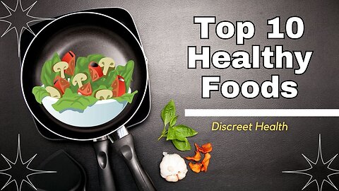 Top 10 Healthy Foods Discreet Health