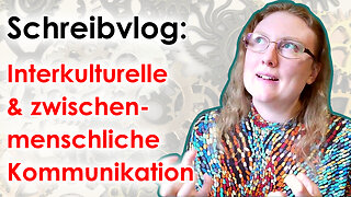 Interkulturelle und zwischenmenschliche Kommunikation | Schreibvlog