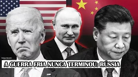 A Guerra Fria Nunca Terminou: Rússia