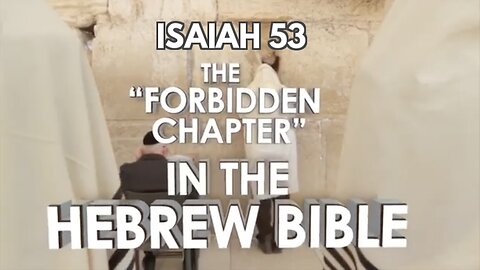 ISAIAH 53, "The Forbidden Chapter" in the Hebrew Bible