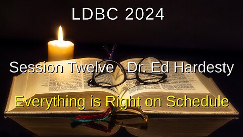 Session Twelve - May 4, 2024 - Dr. Ed Hardesty - Everything is Right on Schedule