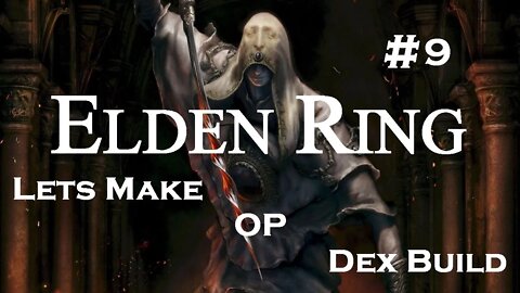 Elden Ring | Lets Make OP DEX Build | Part 9
