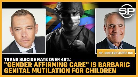 ~Trans Suicide Rate 40%+ "Gender Affirming Care" Is BARBARIC Genital MUTILATION For Children~