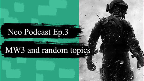 Neo Podcast Episode 3 - Discussing about MW3 and random topics