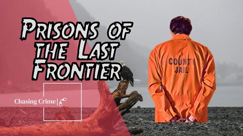 Alaska State Prisons: The Dangerous Penitentiaries of the Last Frontier