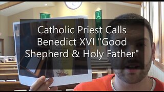 Catholic Priest Calls Benedict VXI "Good Shepherd & Holy Father"