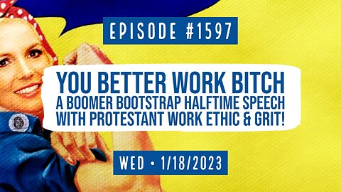Owen Benjamin | #1597 You Better Work, Bitch. A Boomer Bootstrap Halftime Speech With Protestant Work Ethic & Grit!