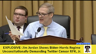 EXPLOSIVE: Jim Jordan Shows Biden-Harris Regime Unconstitutionally Demanding Twitter Censor RFK, Jr.