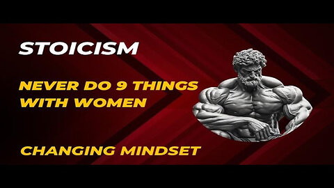 9 Things Smart Men Should Not Do With Women - Stoicism