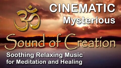 🎧 Sound Of Creation • Cinematic • Mysterious • Soothing Relaxing Music for Meditation and Healing