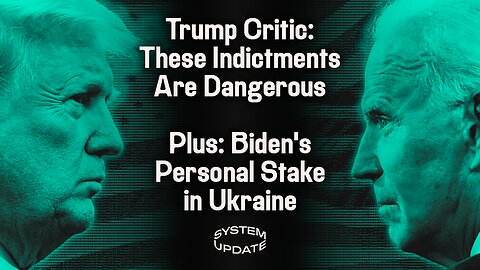 Politicized DOJ: Anti-Trump Law Professor Warns of Indictment Dangers. Plus: Is Biden's Ukraine Policy Compromised by Personal Interests? And Is Left v. Right Still Relevant? | SYSTEM UPDATE #126