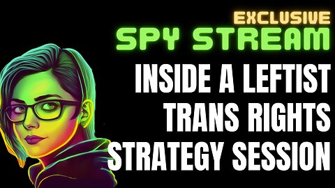 SPY STREAM: Inside a life leftist training about political messaging for trans rights